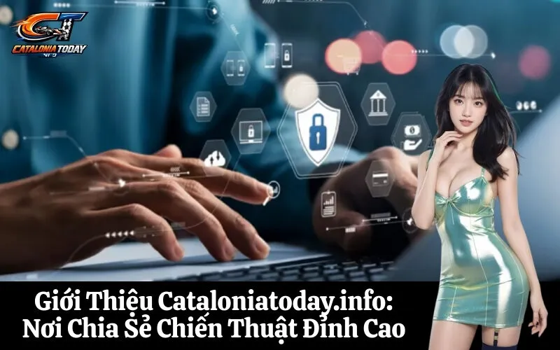 Giới Thiệu Cataloniatoday.info: Nơi Chia Sẻ Chiến Thuật Đỉnh Cao
